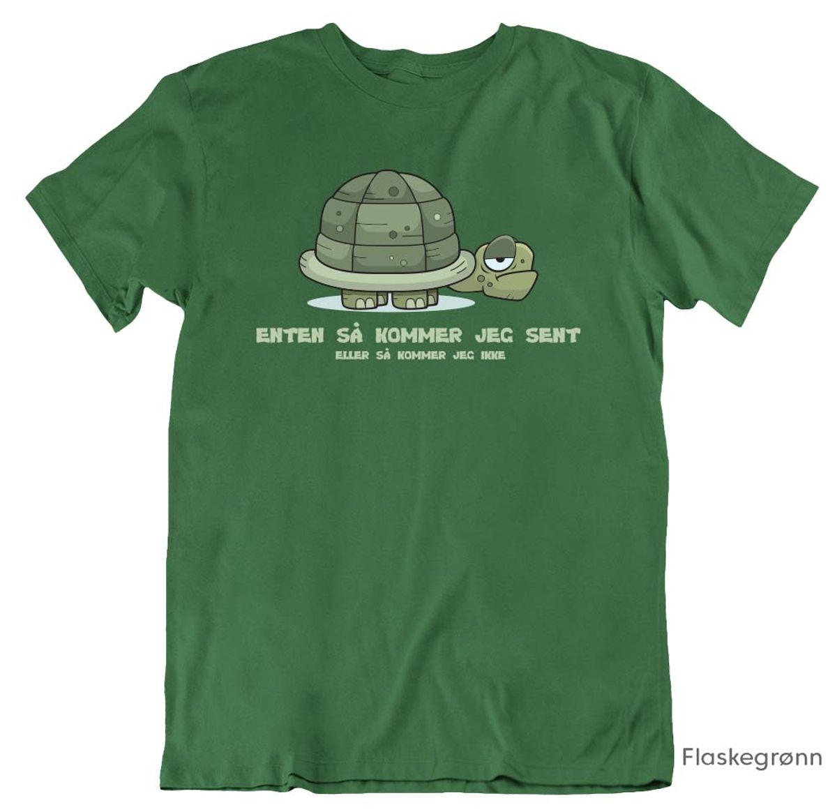 Enten kommer jeg sent T-skjorte
